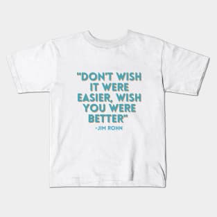 Don't wish it were easier, wish you were better Kids T-Shirt